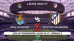 Real Sociedad vs Atlético de Madrid: horarios y guía de TV del partido de LaLiga 26-27