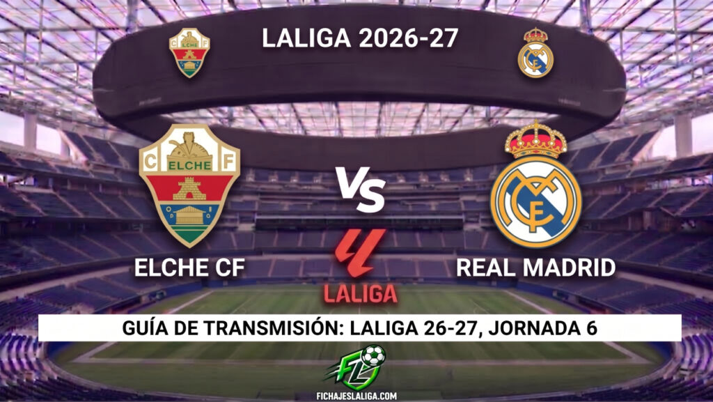 Elche vs Real Madrid: horarios y guía de TV del partido de LaLiga 26-27