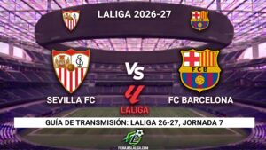 Sevilla vs Barcelona: horarios y guía de TV del partido de LaLiga 26-27